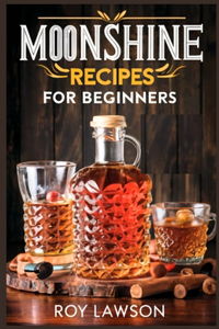 Moonshine Recipes for Beginners