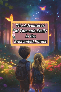 Adventures of Tom and Emily in the Enchanted Forest