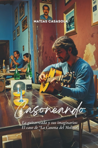 Casoneando: La guitarreada y sus imaginarios. El caso de "La Casona del Molino"