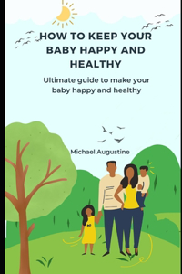 How to Keep Your Baby Happy and Healthy