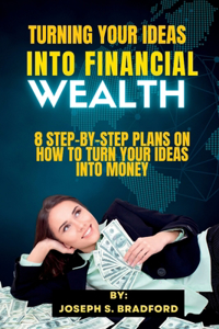 Turning Your Ideas into financial wealth