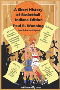 A Short History of Basketball - Indiana Edition