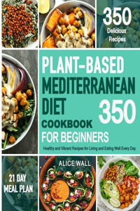 Plant-Based Mediterranean Diet Cookbook for Beginners