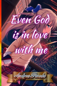 Even God is in love with me