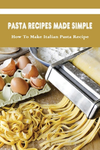 Pasta Recipes Made Simple