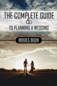 The Complete Guide To Planning A Wedding