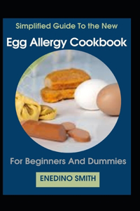 Simplified Guide To Egg Allergy Cookbook For Beginners And Dummies