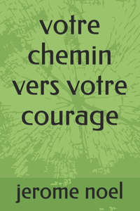 votre chemin vers votre courage