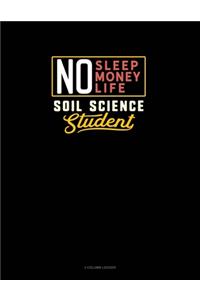 No Sleep. No Money. No Life. Soil Science Student