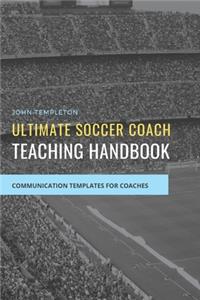 Ultimate Soccer Coach Teaching Handbook