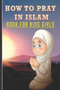 How To Pray In Islam Book For Kids Girls