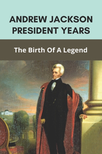 Andrew Jackson President Years
