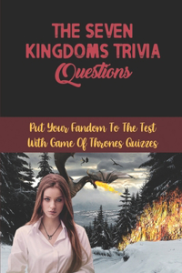 The Seven Kingdoms Trivia Questions