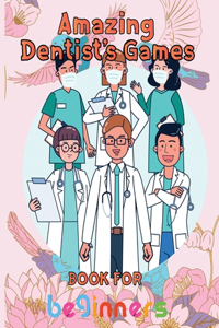 Amazing Dentist's Games Book For Beginners