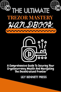 Th? Ultimat? Trezor Mast?ry Handbook
