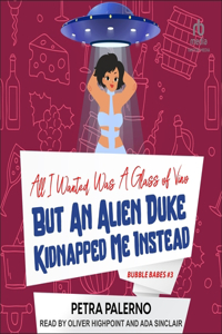 All I Wanted Was a Glass of Vino But an Alien Duke Kidnapped Me Instead