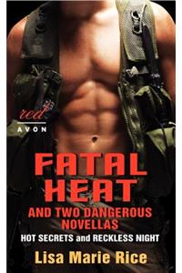 Fatal Heat and Two Dangerous Novellas: Hot Secrets and Reckless Night