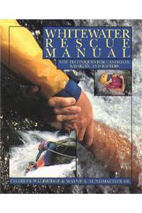 Whitewater Rescue Manual: New Techniques for Canoeists, Kayakers, and Rafters