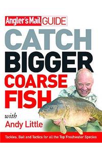 Angler's Mail Guide: Catch Bigger Coarse Fish