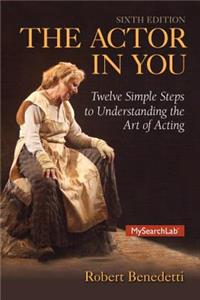 Actor in You: Twelve Simple Steps to Understanding the Art of Acting, the