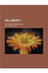 On Liberty; The Subjection of Women