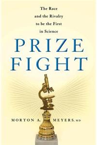 Prize Fight: The Race and the Rivalry to Be the First in Science