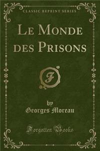 Le Monde Des Prisons (Classic Reprint)