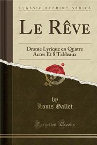 Le RÃªve: Drame Lyrique En Quatre Actes Et 8 Tableaux (Classic Reprint)