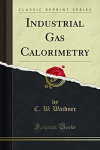 Industrial Gas Calorimetry (Classic Reprint)