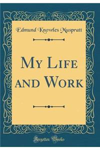 My Life and Work (Classic Reprint)