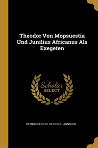 Theodor Von Mopsuestia Und Junilius Africanus Als Exegeten