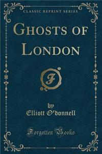 Ghosts of London (Classic Reprint)