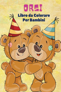 Orsi Libro da Colorare Per Bambini: Libro da colorare di orsi per bambini! Una collezione unica di pagine da colorare per bambini dai 3 anni in su