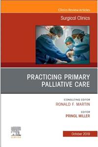 Practicing Primary Palliative Care, an Issue of Surgical Clinics