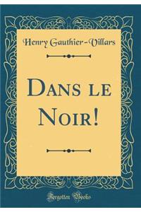 Dans le Noir! (Classic Reprint)