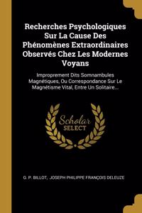 Recherches Psychologiques Sur La Cause Des Phénomènes Extraordinaires Observés Chez Les Modernes Voyans