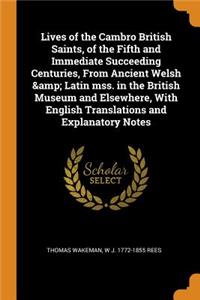 Lives of the Cambro British Saints, of the Fifth and Immediate Succeeding Centuries, From Ancient Welsh & Latin mss. in the British Museum and Elsewhere, With English Translations and Explanatory Notes