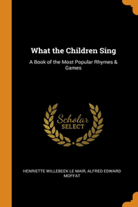 WHAT THE CHILDREN SING: A BOOK OF THE MO