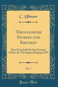 Theologische Studien Und Kritiken, Vol. 1: Eine Zeitschrift FÃ¼r Das Gesamte Gebiet Der Theologie; Jahrgang 1839 (Classic Reprint)