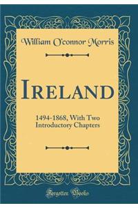 Ireland: 1494-1868, with Two Introductory Chapters (Classic Reprint)