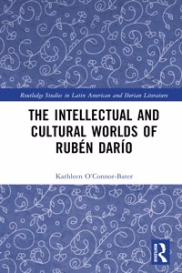 The Intellectual and Cultural Worlds of Rubén Darío