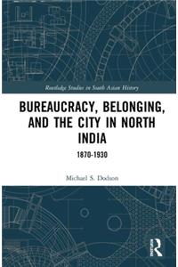 Bureaucracy, Belonging, and the City in North India