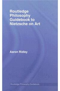 Routledge Philosophy GuideBook to Nietzsche on Art