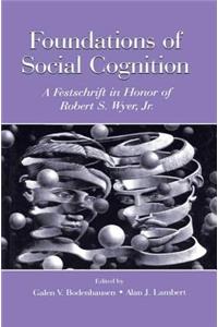 Foundations of Social Cognition: A Festschrift in Honor of Robert S. Wyer, Jr.
