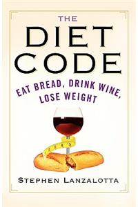 The Diet Code: Eat Bread, Drink Wine, Lose Weight