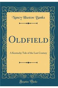 Oldfield: A Kentucky Tale of the Last Century (Classic Reprint)