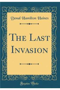 The Last Invasion (Classic Reprint)