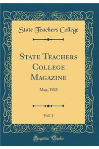 State Teachers College Magazine, Vol. 1: May, 1925 (Classic Reprint)