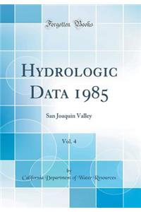 Hydrologic Data 1985, Vol. 4: San Joaquin Valley (Classic Reprint)