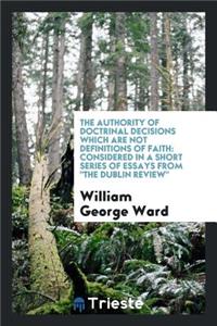 The Authority of Doctrinal Decisions Which Are Not Definitions of Faith: Considered in a Short ...